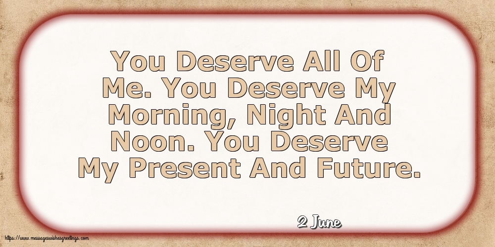 Greetings Cards of 2 June - 2 June - You Deserve All Of