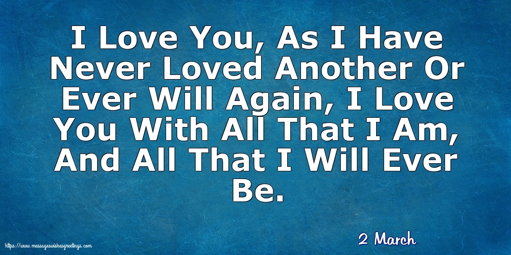 Greetings Cards of 2 March - 2 March - I Love You, As I Have Never Loved Another