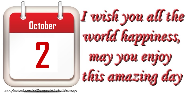 Greetings Cards of 2 October - October 2 I wish you all the world happiness, may you enjoy this amazing day