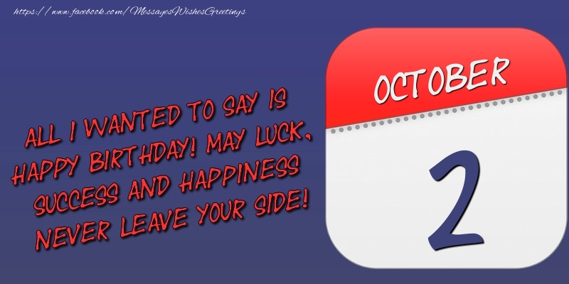 Greetings Cards of 2 October - All I wanted to say is happy birthday! May luck, success and happiness never leave your side! 2 October