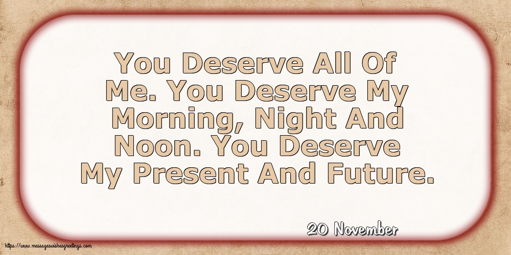 Greetings Cards of 20 November - 20 November - You Deserve All Of