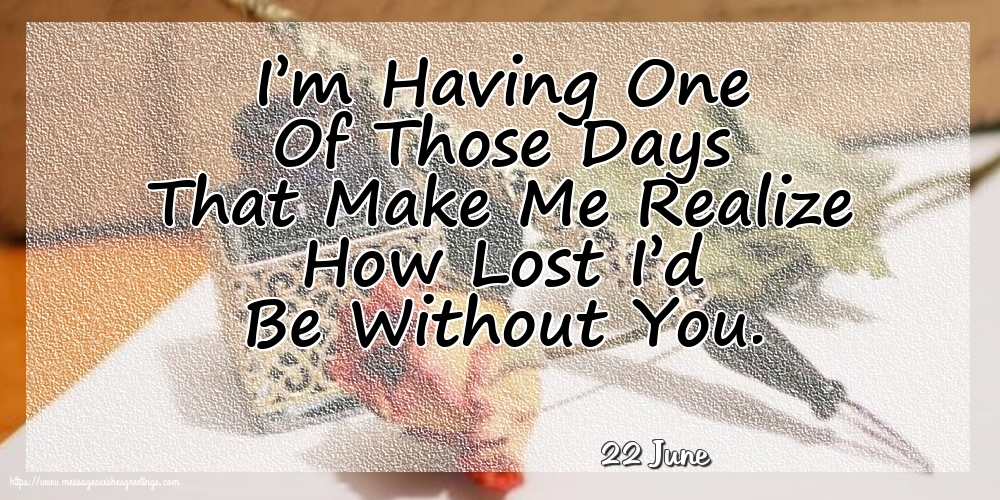 Greetings Cards of 22 June - 22 June - I’m Having One Of Those Days