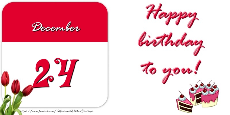 Greetings Cards of 24 December - Happy birthday to you December 24