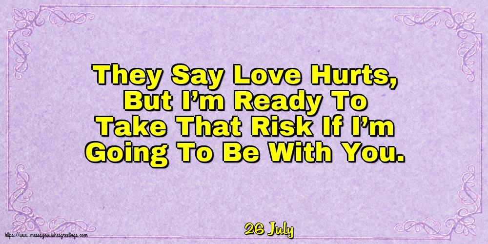 26 July - They Say Love Hurts