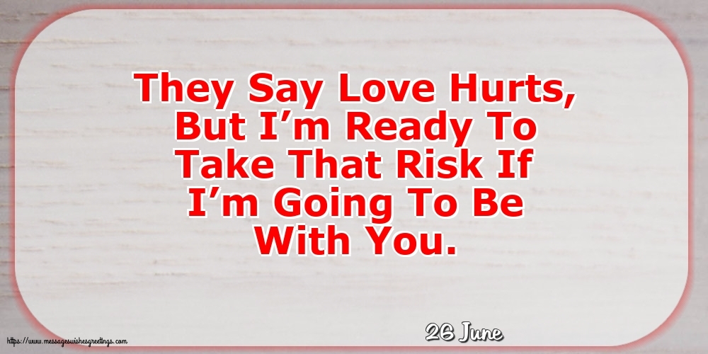 Greetings Cards of 26 June - 26 June - They Say Love Hurts