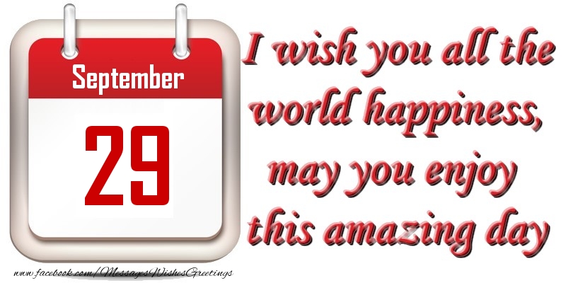Greetings Cards of 29 September - September 29 I wish you all the world happiness, may you enjoy this amazing day