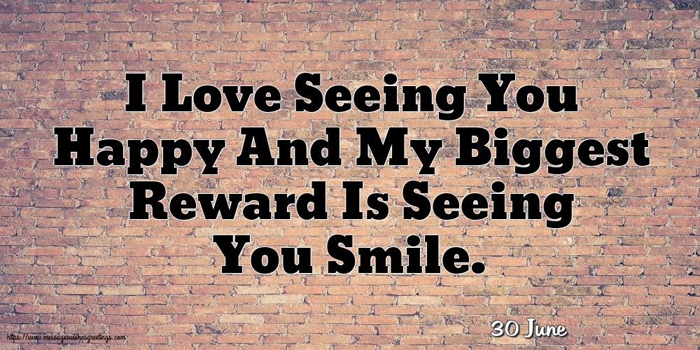 Greetings Cards of 30 June - 30 June - I Love Seeing You Happy