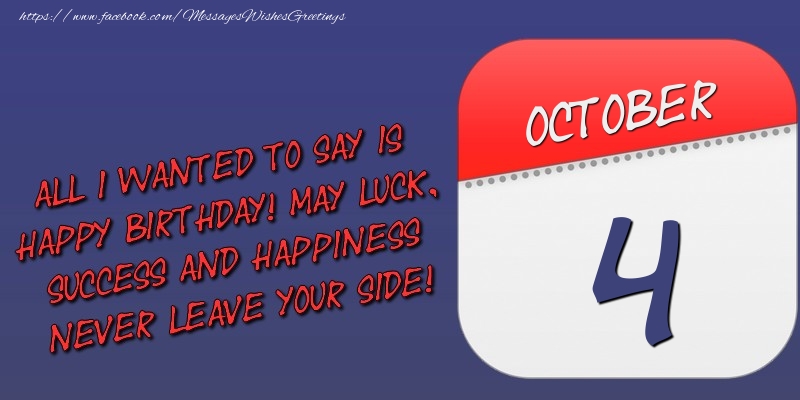 Greetings Cards of 4 October - All I wanted to say is happy birthday! May luck, success and happiness never leave your side! 4 October