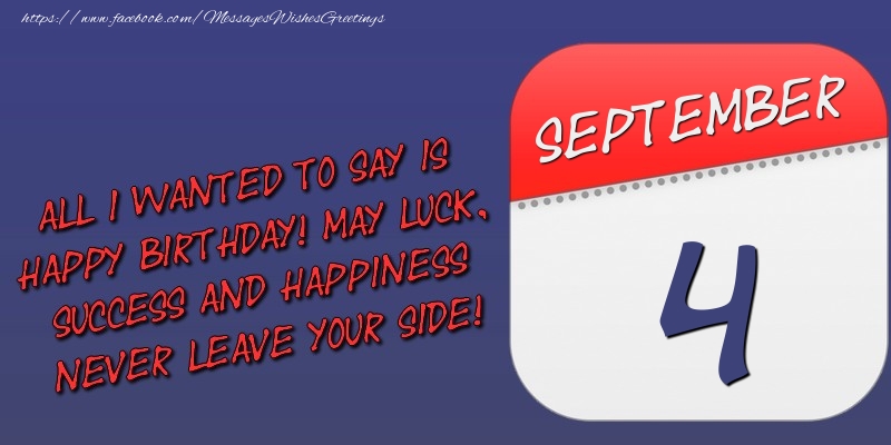 Greetings Cards of 4 September - All I wanted to say is happy birthday! May luck, success and happiness never leave your side! 4 September