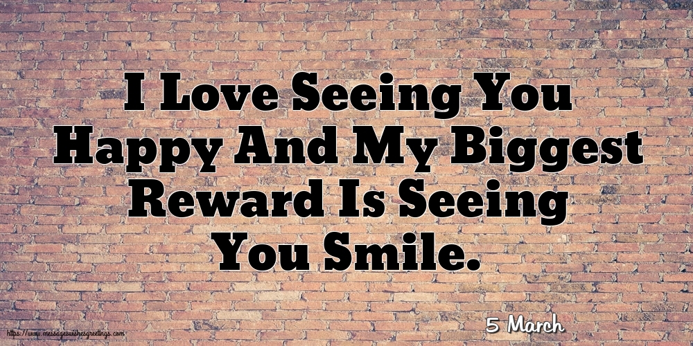 5 March - I Love Seeing You Happy