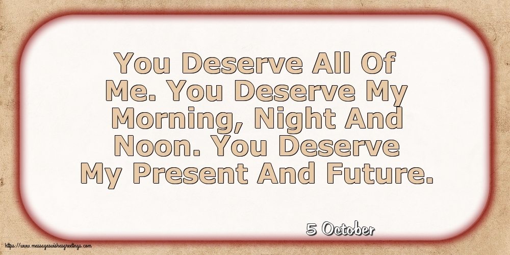Greetings Cards of 5 October - 5 October - You Deserve All Of