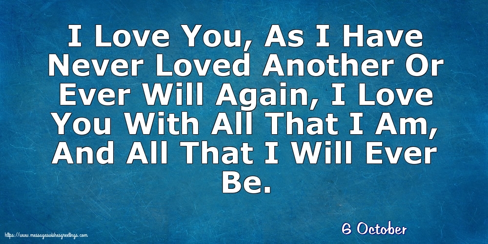 6 October - I Love You, As I Have Never Loved Another