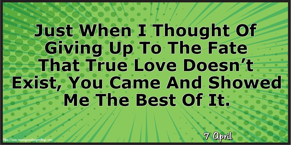 7 April - Just When I Thought Of Giving Up