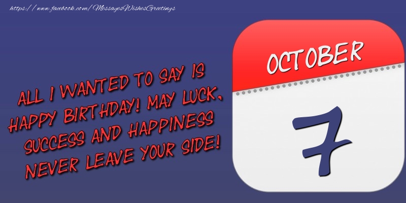 Greetings Cards of 7 October - All I wanted to say is happy birthday! May luck, success and happiness never leave your side! 7 October