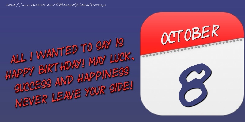 Greetings Cards of 8 October - All I wanted to say is happy birthday! May luck, success and happiness never leave your side! 8 October
