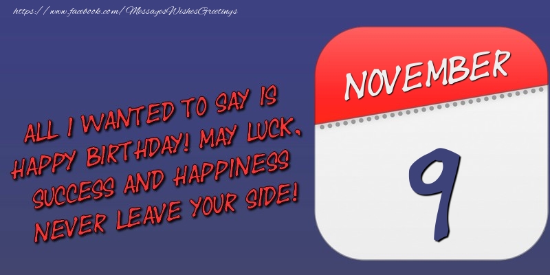 Greetings Cards of 9 November - All I wanted to say is happy birthday! May luck, success and happiness never leave your side! 9 November
