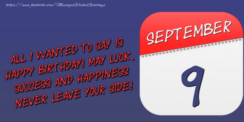 Greetings Cards of 9 September - All I wanted to say is happy birthday! May luck, success and happiness never leave your side! 9 September