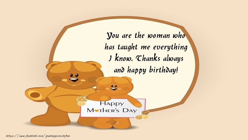 Messages for Mothers day - You are the woman who has taught me everything I know - messageswishesgreetings.com