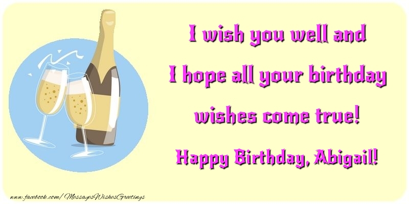 Greetings Cards for Birthday - I wish you well and I hope all your birthday wishes come true! Abigail