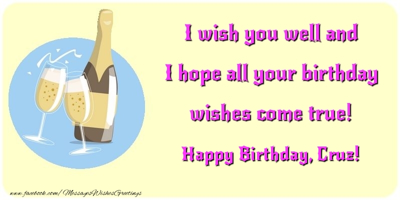 Greetings Cards for Birthday - I wish you well and I hope all your birthday wishes come true! Cruz