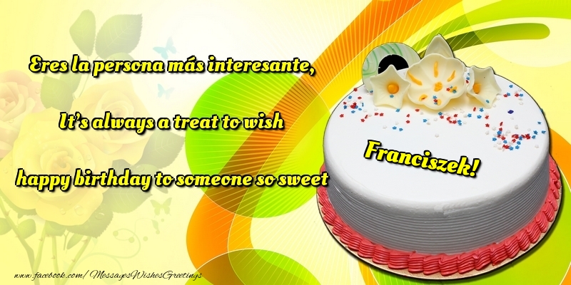 Greetings Cards for Birthday - Eres la persona más interesante, It’s always a treat to wish happy birthday to someone so sweet Franciszek