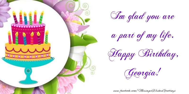 Greetings Cards for Birthday - I'm glad you are a part of my life. Happy Birthday, Georgia