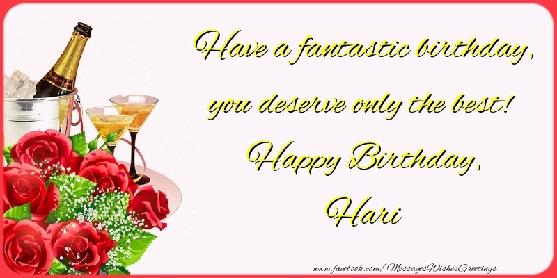 Greetings Cards for Birthday - Champagne & Flowers & Roses | Have a fantastic birthday, you deserve only the best! Happy Birthday, Hari