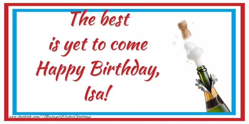 Greetings Cards for Birthday - The best is yet to come Happy Birthday, Isa