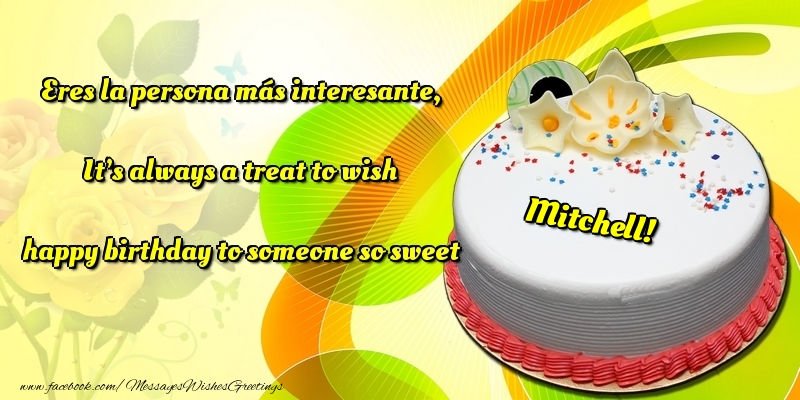 Greetings Cards for Birthday - Cake | Eres la persona más interesante, It’s always a treat to wish happy birthday to someone so sweet Mitchell