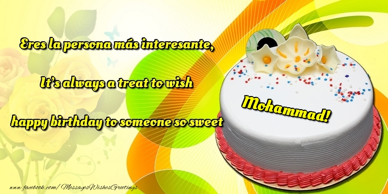 Greetings Cards for Birthday - Cake | Eres la persona más interesante, It’s always a treat to wish happy birthday to someone so sweet Mohammad
