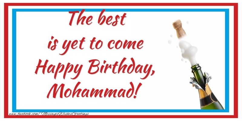 Greetings Cards for Birthday - Champagne | The best is yet to come Happy Birthday, Mohammad