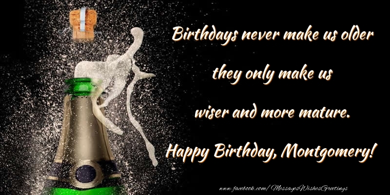 Greetings Cards for Birthday - Champagne | Birthdays never make us older they only make us wiser and more mature. Montgomery
