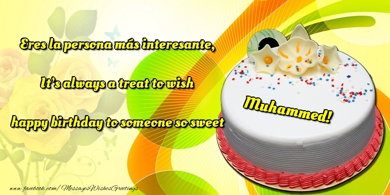 Greetings Cards for Birthday - Eres la persona más interesante, It’s always a treat to wish happy birthday to someone so sweet Muhammed