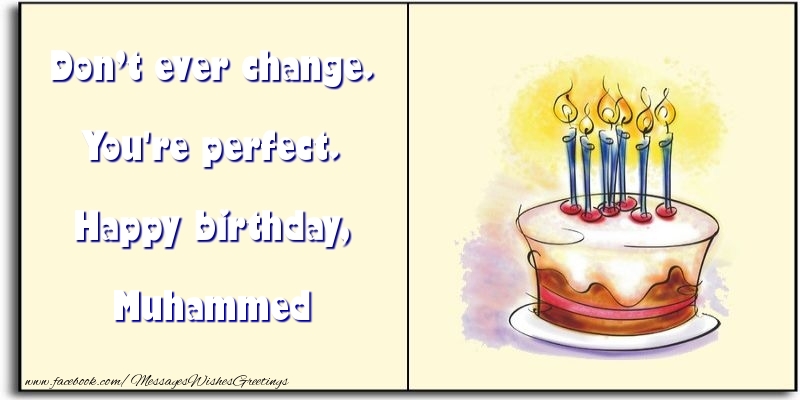 Greetings Cards for Birthday - Don’t ever change. You're perfect. Happy birthday, Muhammed