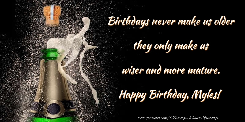 Greetings Cards for Birthday - Champagne | Birthdays never make us older they only make us wiser and more mature. Myles