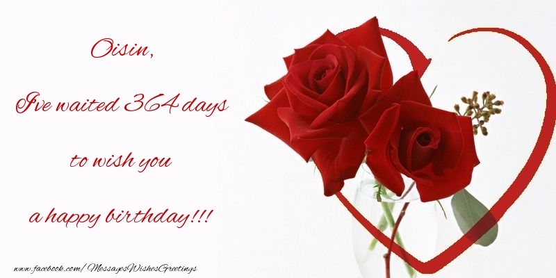 Greetings Cards for Birthday - I've waited 364 days to wish you a happy birthday!!! Oisin