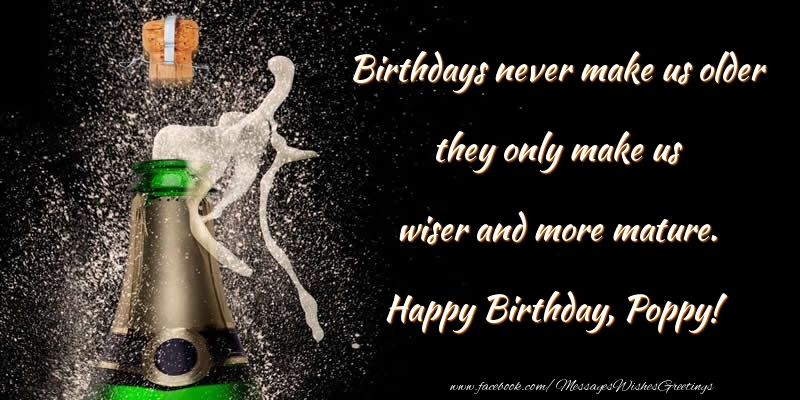 Greetings Cards for Birthday - Champagne | Birthdays never make us older they only make us wiser and more mature. Poppy
