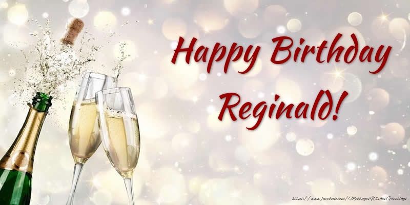 Greetings Cards for Birthday - Champagne | Happy Birthday Reginald!