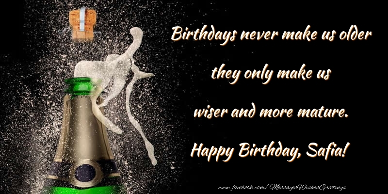 Greetings Cards for Birthday - Birthdays never make us older they only make us wiser and more mature. Safia