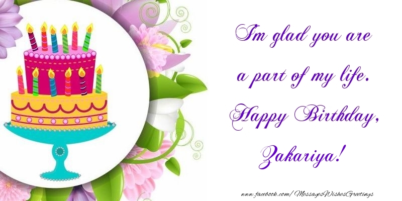 Greetings Cards for Birthday - I'm glad you are a part of my life. Happy Birthday, Zakariya