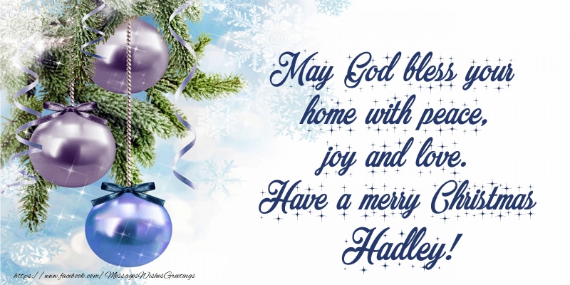 Greetings Cards for Christmas - Christmas Decoration | May God bless your home with peace, joy and love. Have a merry Christmas Hadley!
