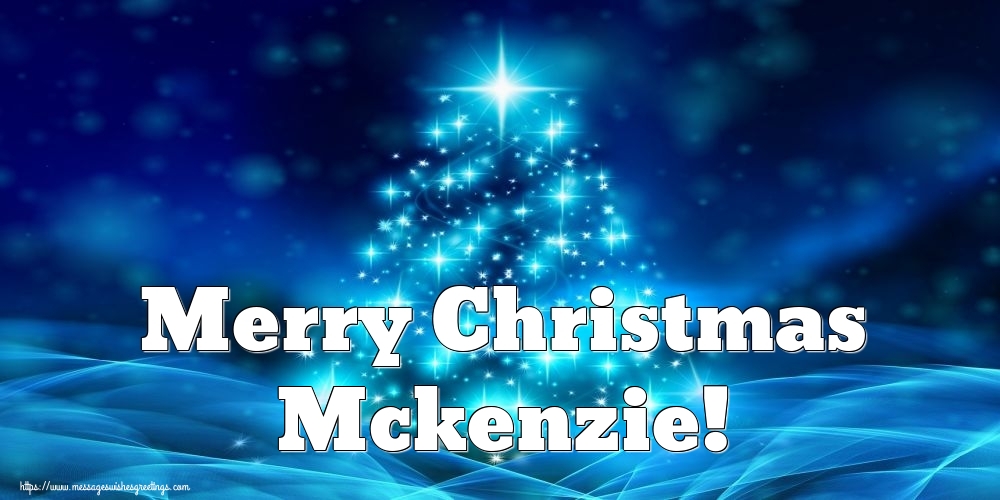 Greetings Cards for Christmas - Merry Christmas Mckenzie!