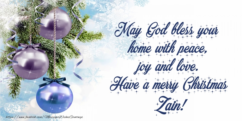 Greetings Cards for Christmas - May God bless your home with peace, joy and love. Have a merry Christmas Zain!