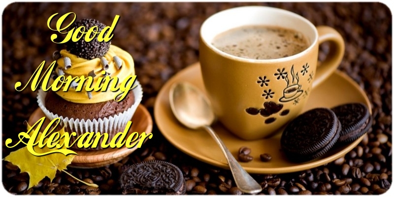 Greetings Cards for Good morning - Good Morning Alexander