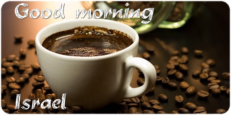 Greetings Cards for Good morning - Good morning Israel