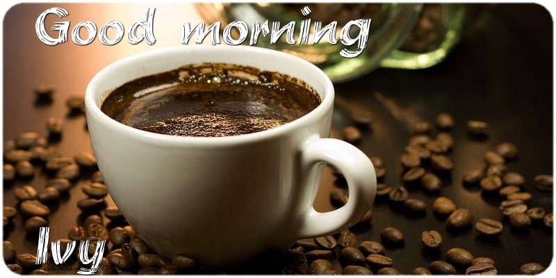 Greetings Cards for Good morning - Good morning Ivy