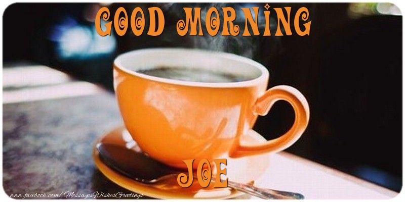Greetings Cards for Good morning - Good morning Joe
