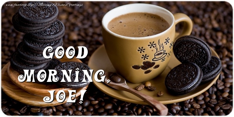 Greetings Cards for Good morning - Good morning, Joe