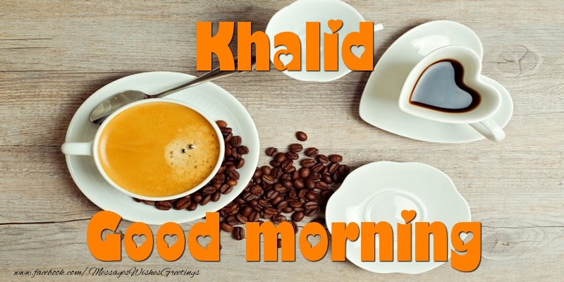 Greetings Cards for Good morning - Coffee | Good morning Khalid