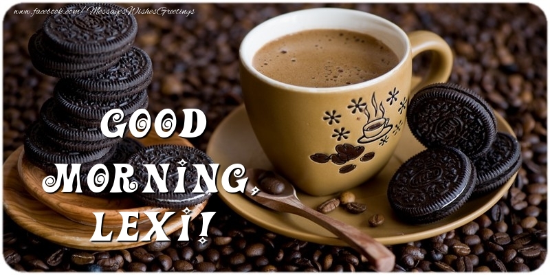 Greetings Cards for Good morning - Good morning, Lexi